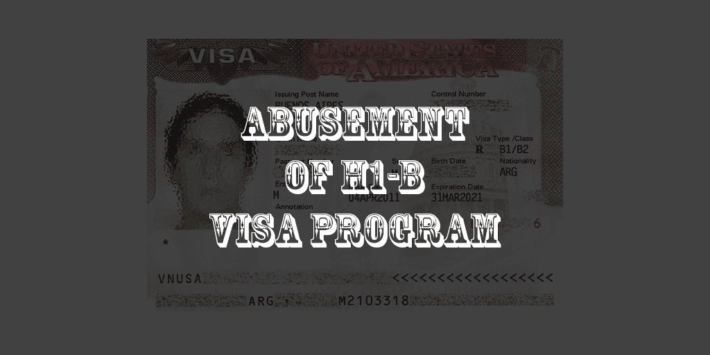 Abusement of Skilled Worker Visas & H1-B and L-1 Visa Reform Act of 2015